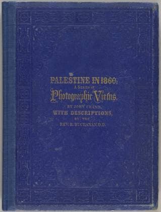 Palestine in 1860: A Series of Photographic Views, Taken Expressly for this Work by John Cramb, Photographer to the Queen., Reverend Robert Buchanan, John Cramb (Scottish, active 1850s - 1860s), Glasgow, Scotland, 1860, Albumen silver print, Closed: 38.1 x 28.9 x 2.2 cm (15 x 11 3 8 x 7 8 in.)  Copyright Artokoloro LCD3_191706_06016