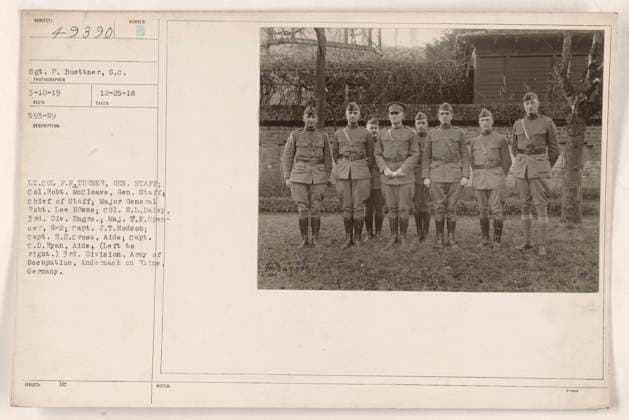 RECORD DATE NOT STATED Left to right: Lt. Col. F.H. Turner, Gen. Staff; Col. Robert McCleave, Gen. Staff Chief of Staff; Major General Robert Lee Howze; Col. E.L. Daly, 3rd Div. Engrs.; Maj. T.K. Spencer, G-2; Capt. J.T. Hodson; Capt. H.H. Cross, Aide; Capt. C.D. Ryan, Aide. They are pictured in Andernach, Germany in December 1918, during the occupation of the Rhineland by the 3rd Division of the American Army. Photograph taken by Sgt. P. Buettner, S.C., received on March 10th, 1919. Copyright: xpiemagsx 970_86704883 !ACHTUNG AUFNAHMEDATUM GESCHÄTZT!