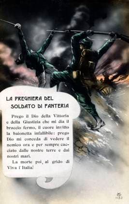WW1 - Italian Front - The Infantry Soldier s Prayer The Infantry Soldier s Prayer I pray to the God of Victory and Justice to give me a steady arm, an invincible heart and an infallible bayonet: I pray to God to grant me to see the enemy now and forever driven from our lands and seas. Death then, with the cry of Viva l Italia! Date: circa 1915  Copyright: Copyrightx(c)Geminix2023.xCredit:xGemini 13808126
