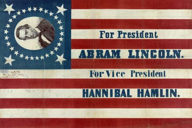 PRESIDENTIAL CAMPAIGN, 1860. For president, Abram Lincoln. For vice president, Hannibal Hamlin. Campaign banner, 1860.  Copyright: xGRANGERx xGRANGERx 0322851