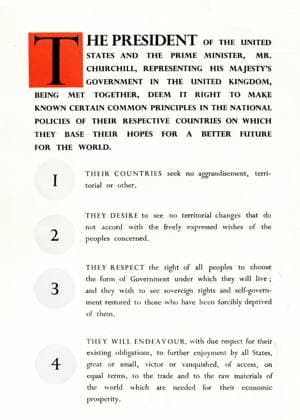 RECORD DATE NOT STATED First page of the Atlantic Charter, 1941 First page of the Atlantic Charter; a pivotal policy statement issued on August 14, 1941 that, early in World War II, defined the Allied goals for the post-war world. It was drafted by the leaders of the United Kingdom and the United States, and later agreed to by all the Allies of World War II. Editorial use only. All other uses to be cleared with the copyright owner (World History Archive), in advance., WHA_068_0758.jpg, Atlantic Charter; policy statement; August 14, 1941; World War II; Allied goals; post-war world; United Kingdom; United States; Allies; leaders; pivotal; drafted; agreed; international relations; diplomacy; historical document; wartime; global cooperation; pe Copyright: xWorldxHistoryxArchivex